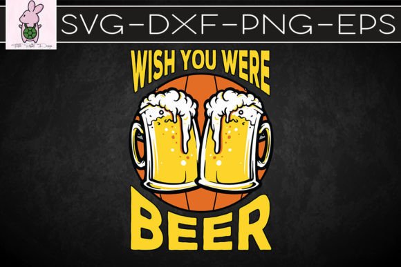 Funny Wish You Were Beer Drinking SVG